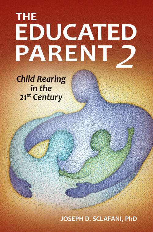 Book cover of The Educated Parent 2: Child Rearing in the 21st Century