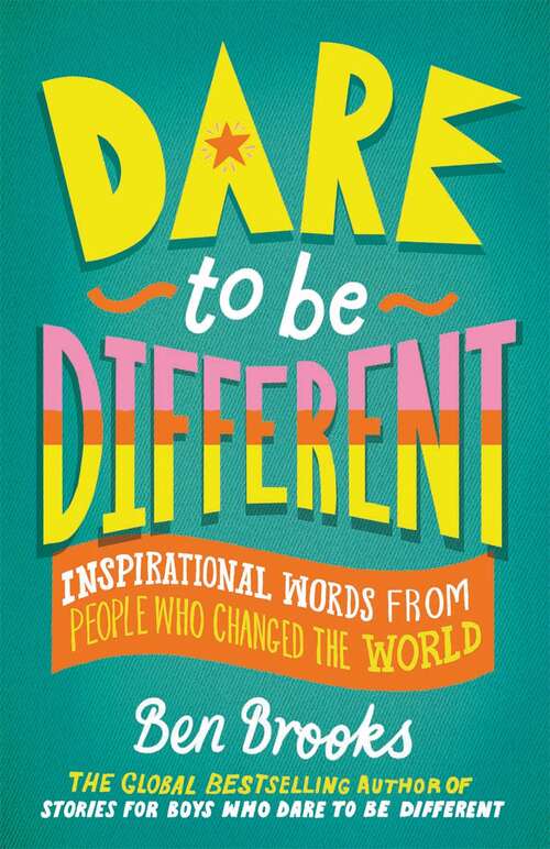 Book cover of Dare to be Different: Inspirational Words from People Who Changed the World