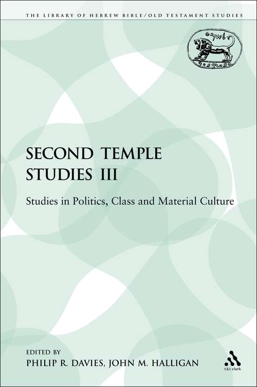 Book cover of Second Temple Studies III: Studies in Politics, Class and Material Culture (The Library of Hebrew Bible/Old Testament Studies)