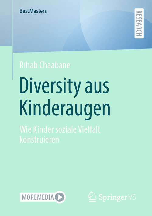 Book cover of Diversity aus Kinderaugen: Wie Kinder soziale Vielfalt konstruieren (1. Aufl. 2023) (BestMasters)