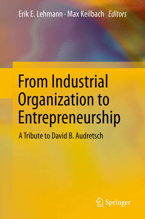 Book cover of From Industrial Organization to Entrepreneurship: A Tribute to David B. Audretsch (1st ed. 2019)