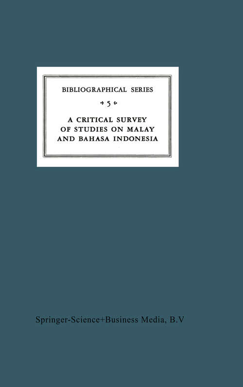 Book cover of A Critical Survey of Studies on Malay and Bahasa Indonesia: Bibliographical Series 5 (1961) (Koninklijk Instituut voor Taal-, Land- en Volkenkunde #5)