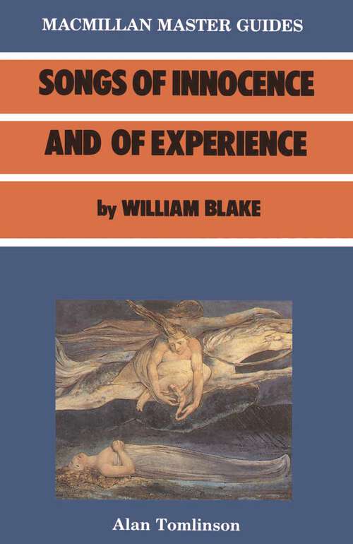 Book cover of Blake: Comprising Songs Of Innocence And Of Experience, Together With Poetical (1st ed. 1987) (Bloomsbury Master Guides)