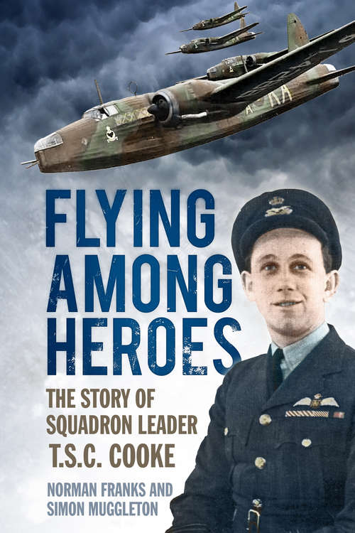 Book cover of Flying Among Heroes: The Story of Squadron Leader T.S.C. Cooke