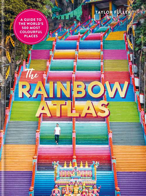 Book cover of The Rainbow Atlas: 500 of the World’s Most Colourful Places