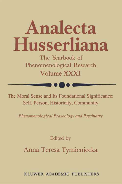 Book cover of The Moral Sense and its Foundational Significance: Self, Person, Historicity, Community: Phenomenological Praxeology and Psychiatry (1990) (Analecta Husserliana #31)