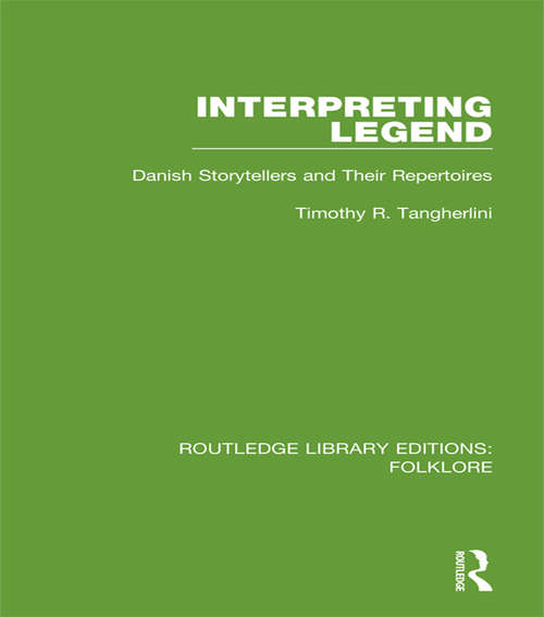Book cover of Interpreting Legend: Danish Storytellers and their Repertoires (Routledge Library Editions: Folklore)