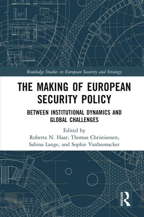 Book cover of The Making of European Security Policy: Between Institutional Dynamics and Global Challenges (Routledge Studies in European Security and Strategy)