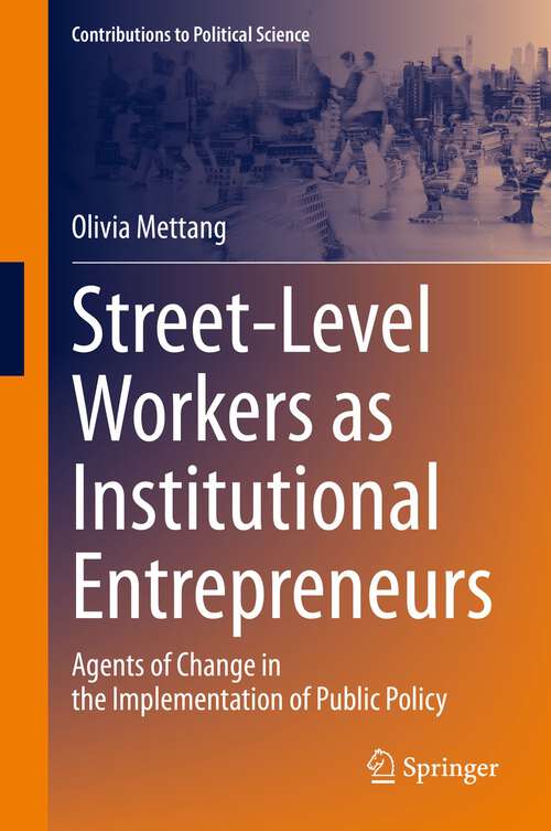 Book cover of Street-Level Workers as Institutional Entrepreneurs: Agents of Change in the Implementation of Public Policy (1st ed. 2022) (Contributions to Political Science)