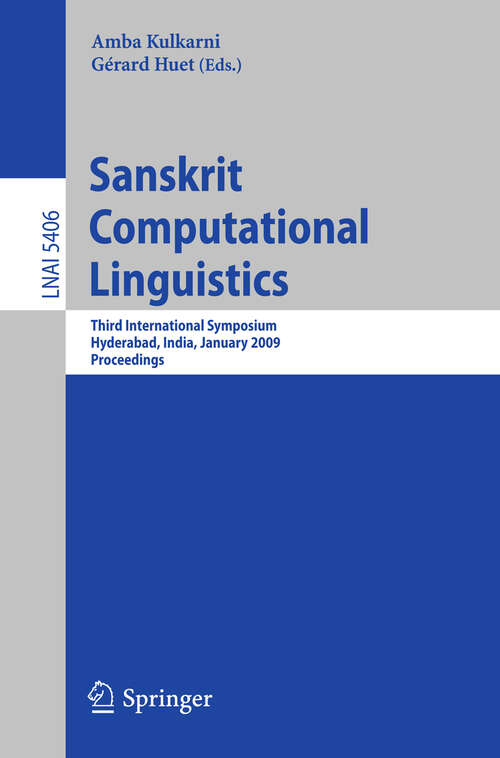 Book cover of Sanskrit Computational Linguistics: Third International Symposium, Hyderabad, India, January 15-17, 2009. Proceedings (2008) (Lecture Notes in Computer Science #5406)
