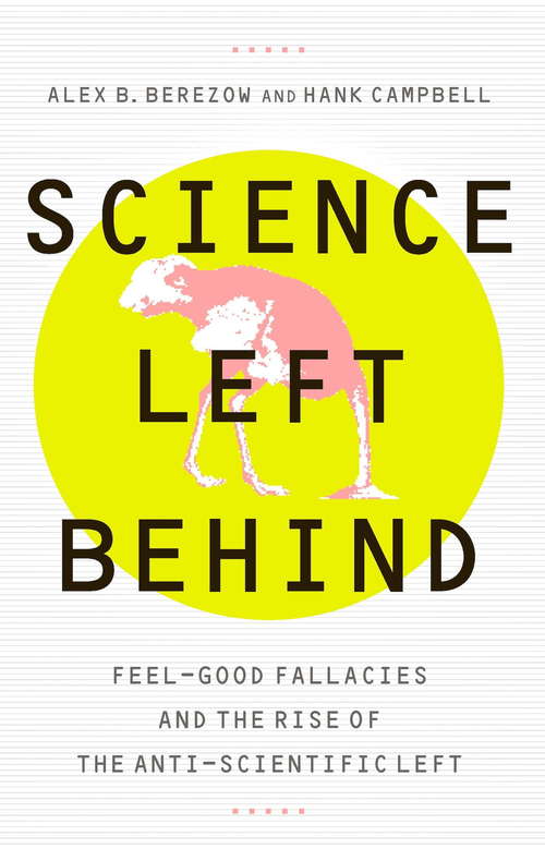 Book cover of Science Left Behind: Feel-Good Fallacies and the Rise of the Anti-Scientific Left