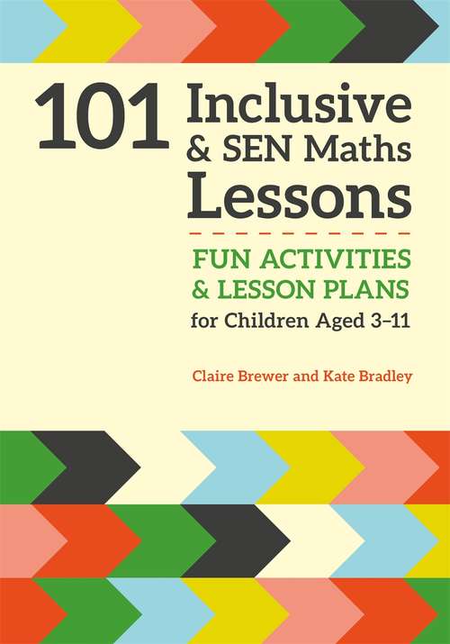 Book cover of 101 Inclusive and SEN Maths Lessons: Fun Activities and Lesson Plans for Children Aged 3 – 11 (101 Inclusive And Sen Lessons Ser.)