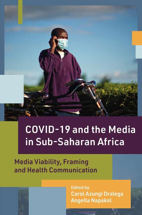 Book cover of COVID-19 and the Media in Sub-Saharan Africa: Media Viability, Framing and Health Communication