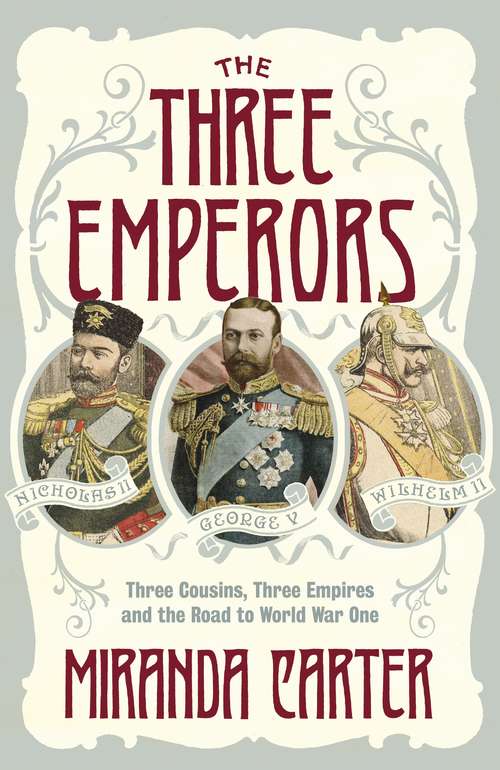 Book cover of The Three Emperors: Three Cousins, Three Empires and the Road to World War One
