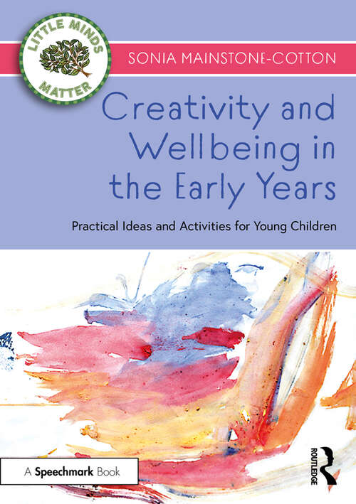 Book cover of Creativity and Wellbeing in the Early Years: Practical Ideas and Activities for Young Children (Little Minds Matter)