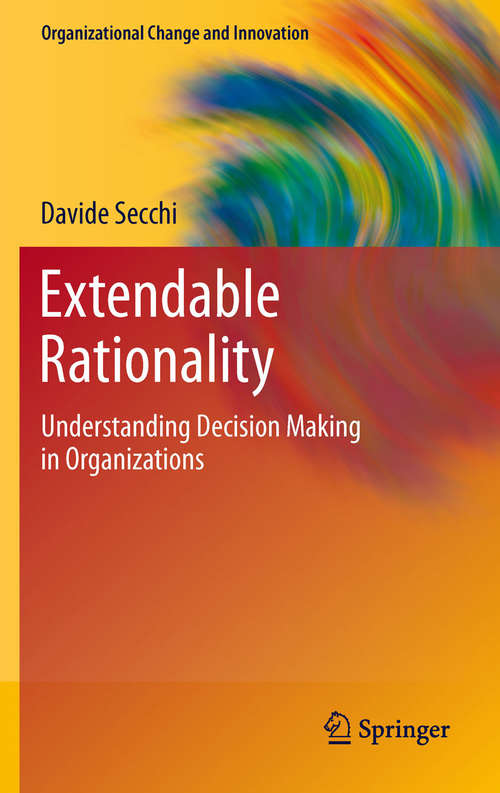 Book cover of Extendable Rationality: Understanding Decision Making in Organizations (2011) (Organizational Change and Innovation #1)