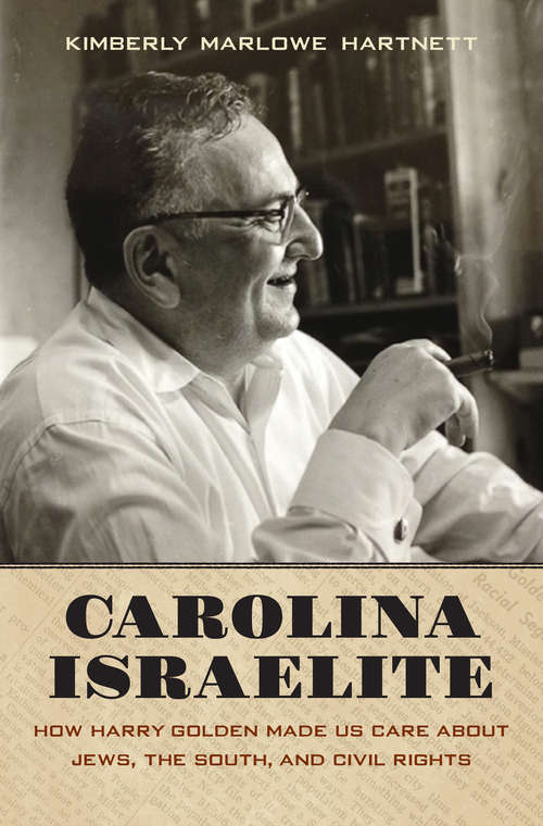 Book cover of Carolina Israelite: How Harry Golden Made Us Care about Jews, the South, and Civil Rights