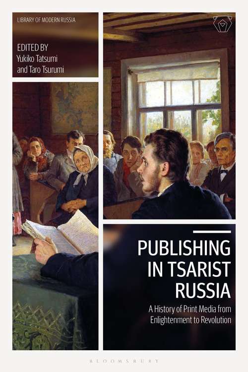 Book cover of Publishing in Tsarist Russia: A History of Print Media from Enlightenment to Revolution (Library of Modern Russia)