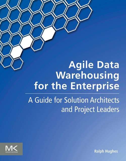 Book cover of Agile Data Warehousing for the Enterprise: A Guide for Solution Architects and Project Leaders