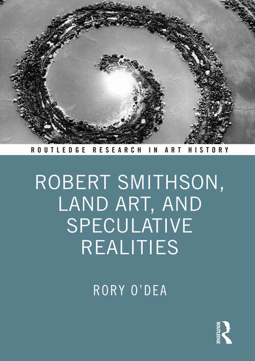 Book cover of Robert Smithson, Land Art, and Speculative Realities (Routledge Research in Art History)