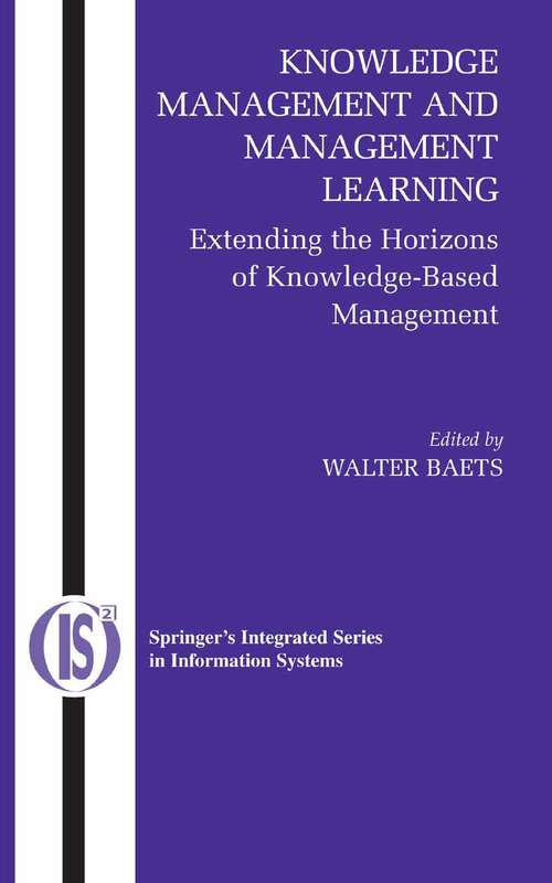 Book cover of Knowledge Management and Management Learning: Extending the Horizons of Knowledge-Based Management (2005) (Integrated Series in Information Systems #9)