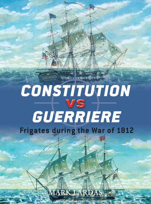 Book cover of Constitution vs Guerriere: Frigates during the War of 1812 (Duel)