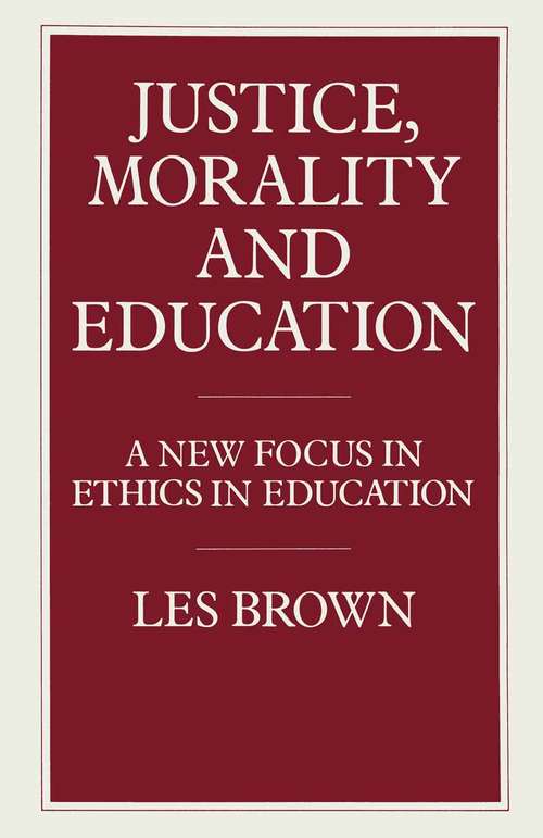 Book cover of Justice, Morality and Education: A New Focus in Ethics in Education (1st ed. 1985)