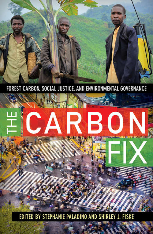 Book cover of The Carbon Fix: Forest Carbon, Social Justice, and Environmental Governance