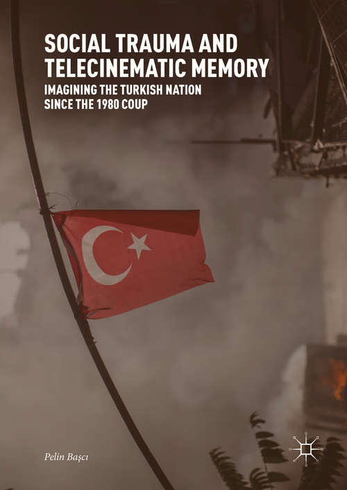 Book cover of Social Trauma and Telecinematic Memory: Imagining the Turkish Nation since the 1980 Coup