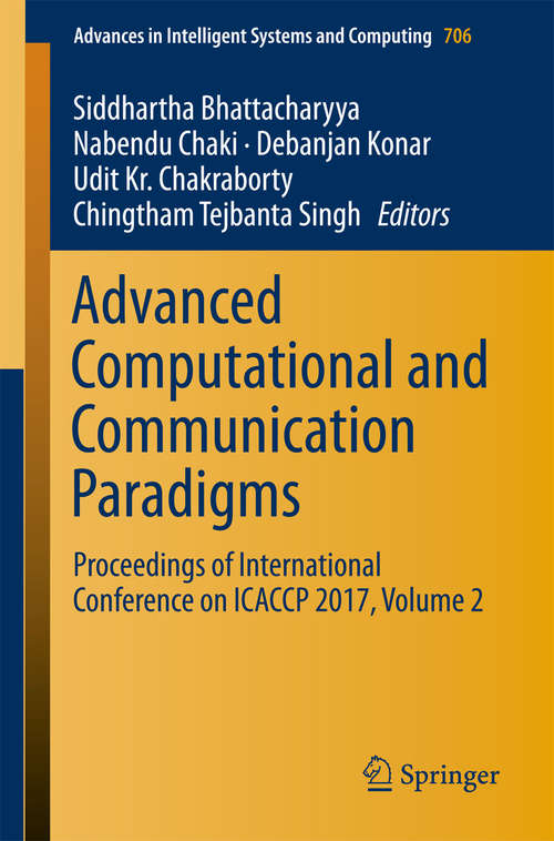 Book cover of Advanced Computational and Communication Paradigms: Proceedings of International Conference on ICACCP 2017, Volume 2 (Advances in Intelligent Systems and Computing #706)