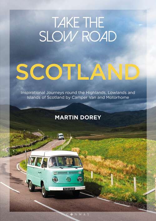 Book cover of Take the Slow Road: Inspirational Journeys Round the Highlands, Lowlands and Islands of Scotland by Camper Van and Motorhome