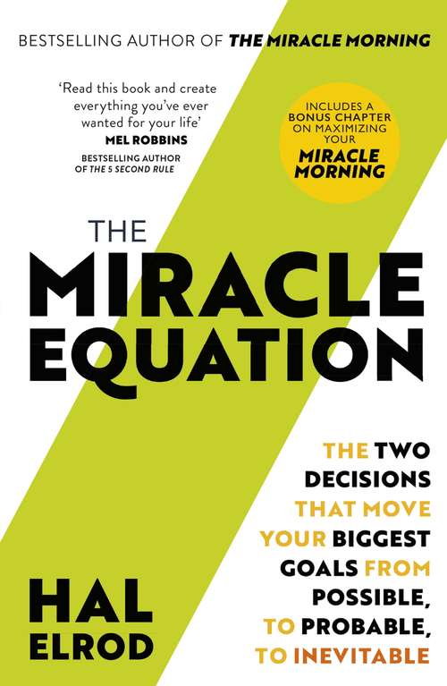 Book cover of The Miracle Equation: The Two Decisions That Move Your Biggest Goals from Possible, to Probable, to Inevitable: from the author of The Miracle Morning