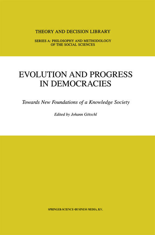 Book cover of Evolution and Progress in Democracies: Towards New Foundations of a Knowledge Society (2001) (Theory and Decision Library A: #31)