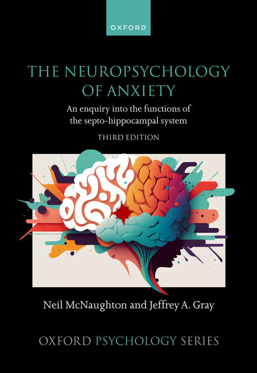 Book cover of The Neuropsychology of Anxiety: An enquiry into the functions of the septo-hippocampal system (Oxford Psychology Series)