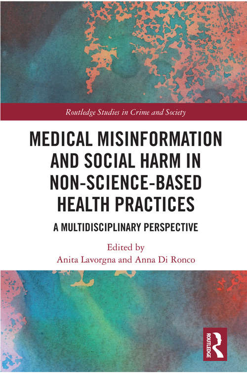 Book cover of Medical Misinformation and Social Harm in Non-Science Based Health Practices: A Multidisciplinary Perspective (Routledge Studies in Crime and Society)