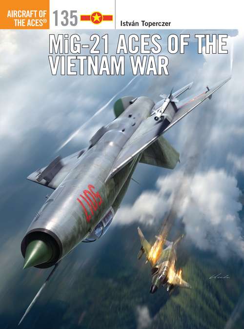 Book cover of MiG-21 ACES OF THE VIETNAM WAR (Aircraft Of The Aces Ser. #135)