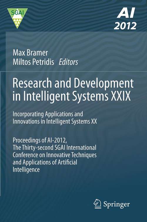 Book cover of Research and Development in Intelligent Systems XXIX: Incorporating Applications and Innovations in Intelligent Systems XX Proceedings of AI-2012, The Thirty-second SGAI International Conference on Innovative Techniques and Applications of Artificial Intelligence (2012)