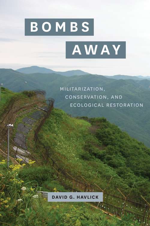 Book cover of Bombs Away: Militarization, Conservation, and Ecological Restoration