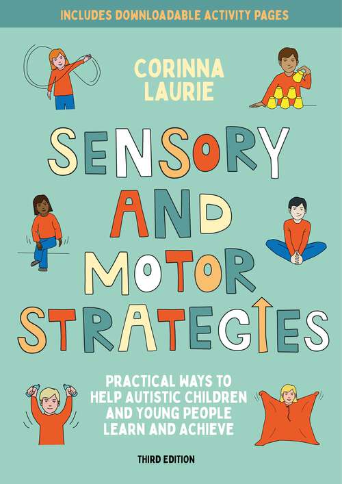 Book cover of Sensory and Motor Strategies (3rd edition): Practical Ways to Help Autistic Children and Young People Learn and Achieve