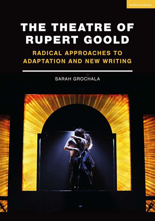 Book cover of The Theatre of Rupert Goold: Radical Approaches to Adaptation and New Writing (Critical Companions Ser.)