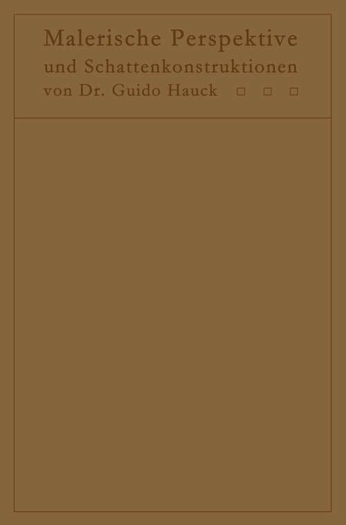 Book cover of Lehrbuch der malerischen Perspektive mit Einschluß der Schattenkonstruktionen: Zum Gebrauche bei Vorlesungen und zum Selbststudium (1910)