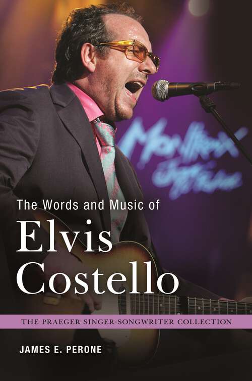 Book cover of The Words and Music of Elvis Costello (The Praeger Singer-Songwriter Collection)