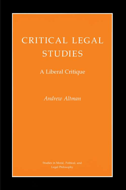 Book cover of Critical Legal Studies: A Liberal Critique (Studies in Moral, Political, and Legal Philosophy)