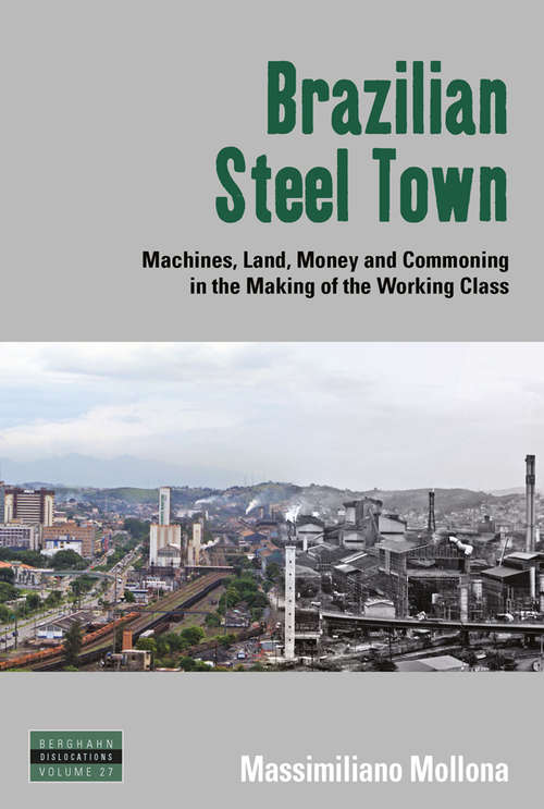 Book cover of Brazilian Steel Town: Machines, Land, Money and Commoning in the Making of the Working Class (Dislocations #27)