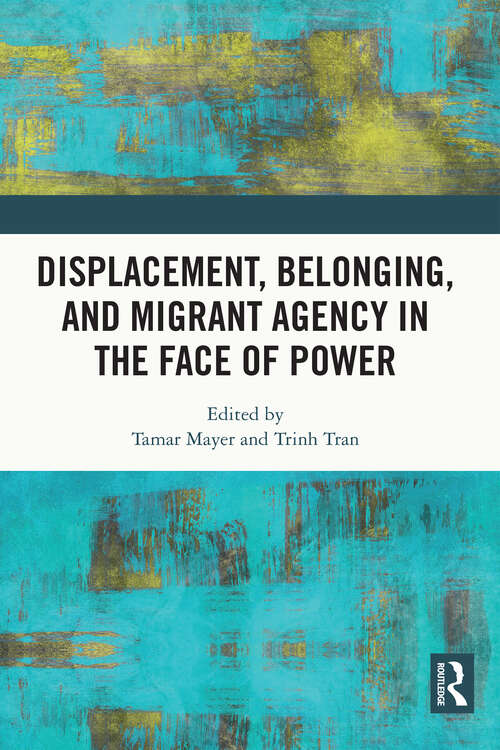 Book cover of Displacement, Belonging, and Migrant Agency in the Face of Power
