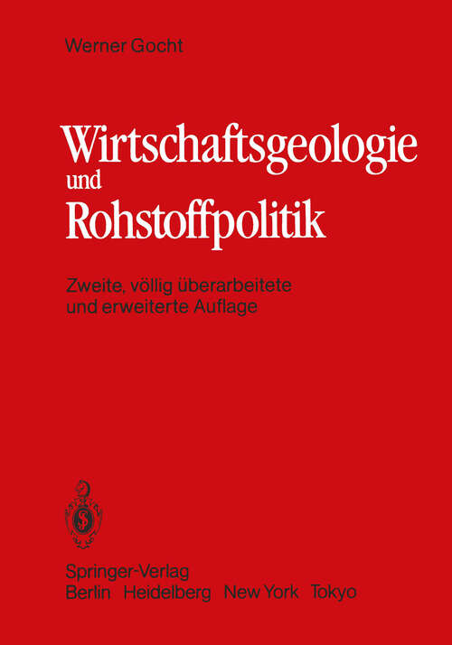 Book cover of Wirtschaftsgeologie und Rohstoffpolitik: Untersuchung, Erschließung, Bewertung, Verteilung und Nutzung mineralischer Rohstoffe (2. Aufl. 1983)