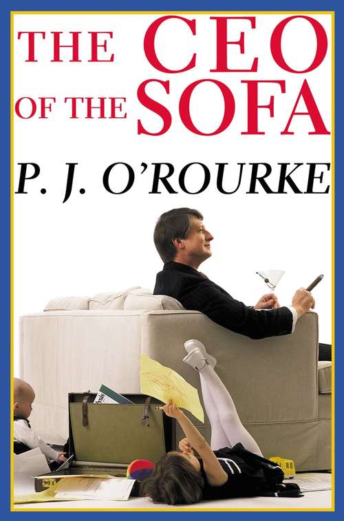 Book cover of The C.E.O. of the Sofa: From bestselling political humorist P.J.O'Rourke (Main)