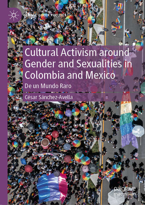 Book cover of Cultural Activism around Gender and Sexualities in Colombia and Mexico: De un Mundo Raro (2024) (Global Queer Politics)
