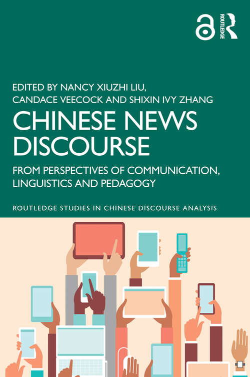 Book cover of Chinese News Discourse: From Perspectives of Communication, Linguistics and Pedagogy (Routledge Studies in Chinese Discourse Analysis)