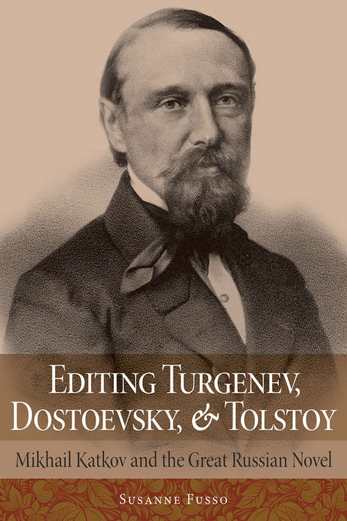 Book cover of Editing Turgenev, Dostoevsky, and Tolstoy: Mikhail Katkov and the Great Russian Novel (NIU Series in Slavic, East European, and Eurasian Studies)